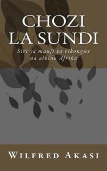 Paperback Chozi La Sundi: Siri YA Mauji YA Vikongwe Na Albino Afrika [Swahili] Book