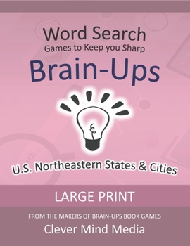 Paperback Brain-Ups Large Print Word Search: Games to Keep You Sharp: U.S. Northeastern States [Large Print] Book
