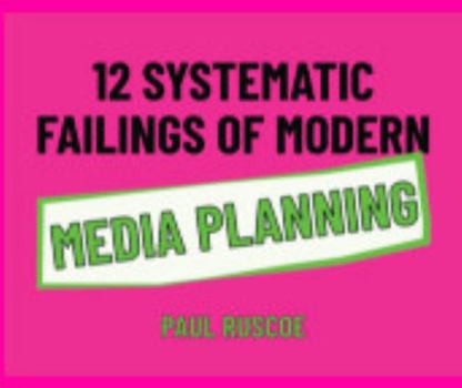 Paperback 12 Systematic Failings of Modern Media Planning Book