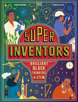 Super Inventors: Brilliant Black Thinkers in STEM