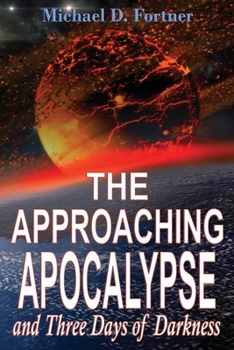 Paperback The Approaching Apocalypse and Three Days of Darkness: Revised Book