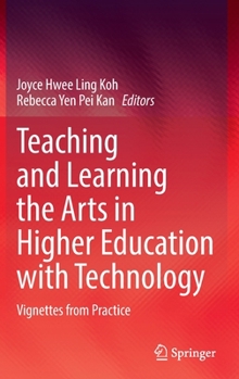 Hardcover Teaching and Learning the Arts in Higher Education with Technology: Vignettes from Practice Book