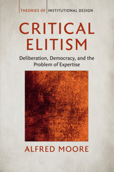 Paperback Critical Elitism: Deliberation, Democracy, and the Problem of Expertise Book