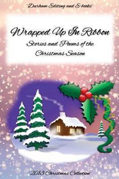Wrapped Up In Ribbon: Stories and Poems of the Christmas Season