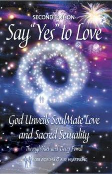 Paperback Say Yes to Love: God Unveils Soulmate Love and Sacred Sexuality Book