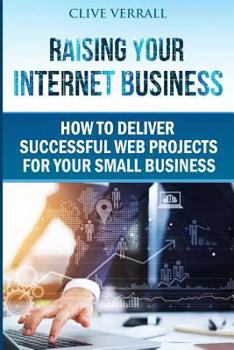 Paperback Raising your internet business: How to deliver successful web projects for your small business Book