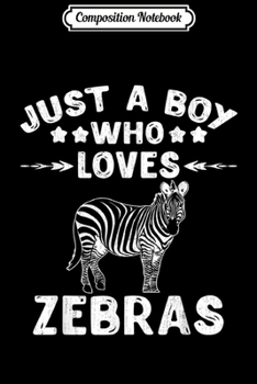 Paperback Composition Notebook: Just A Boy Who Loves Zebras Gift Zebra Lover Journal/Notebook Blank Lined Ruled 6x9 100 Pages Book