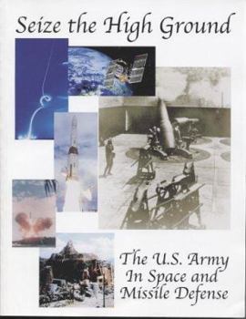 Paperback Seize the High Ground: The U.S. Army in Space and Missile Defense Book