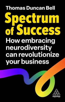 Paperback Spectrum of Success: How Embracing Neurodiversity Can Revolutionize Your Business Book