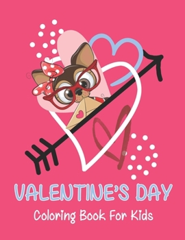 Valentine’s Day coloring book for kids: A Super Cute  and Fun Valentines Day Activity Book for Kids with Hearts, Flowers, Trees, Animals and ... More!