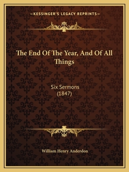 The End Of The Year, And Of All Things: Six Sermons