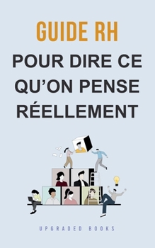 Paperback Guide RH pour dire ce qu'on pense réellement [French] Book