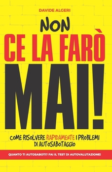 Paperback Non CE La Farò Mai!: Come risolvere rapidamente problemi di autosabotaggio [Italian] Book