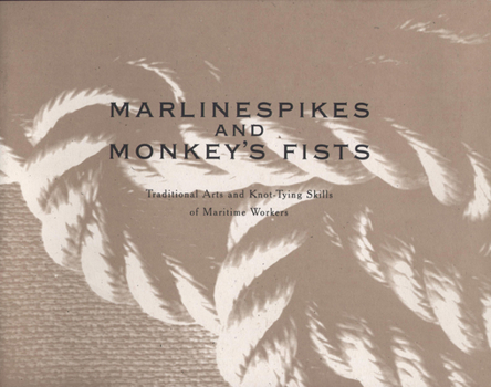 Paperback Marlinespikes and Monkey's Fists: Traditional Arts and Knot-Tying Skills of Maritime Workers Book