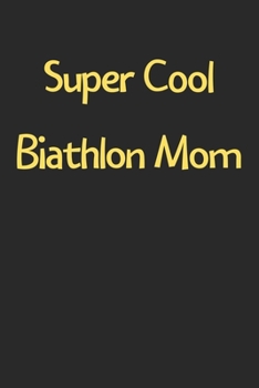 Paperback Super Cool Biathlon Mom: Lined Journal, 120 Pages, 6 x 9, Funny Biathlon Gift Idea, Black Matte Finish (Super Cool Biathlon Mom Journal) Book
