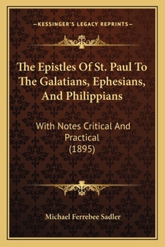 Paperback The Epistles Of St. Paul To The Galatians, Ephesians, And Philippians: With Notes Critical And Practical (1895) Book