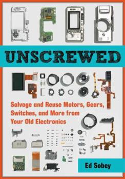Paperback Unscrewed: Salvage and Reuse Motors, Gears, Switches, and More from Your Old Electronics Book