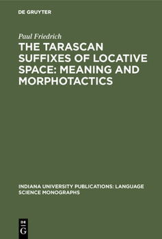 Hardcover The Tarascan Suffixes of Locative Space: Meaning and Morphotactics Book