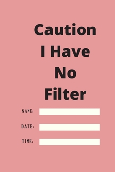 Caution I Have No Filter: Lined notebook 120 pages glossy cover different colors with different designs .lined journal