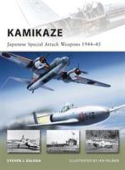 Kamikaze: Japanese Special Attack Weapons 1944–45 - Book #180 of the Osprey New Vanguard