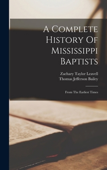 Hardcover A Complete History Of Mississippi Baptists: From The Earliest Times Book