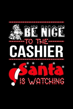 Paperback Be Nice To Cashier Santa Is Watching: Cashier Journal Christmas Gifts For Cashier Funny Cashier Gifts 6" X 9" Line Ruled 100 Pages Cashier Journal Wri Book