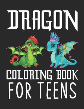 Paperback Dragon Coloring Book for Teens: A Fantasy-Themed coloring book for Teens Book