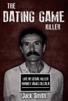 Paperback The Dating Game Killer: Life of Serial Killer Rodney James Alcala Book