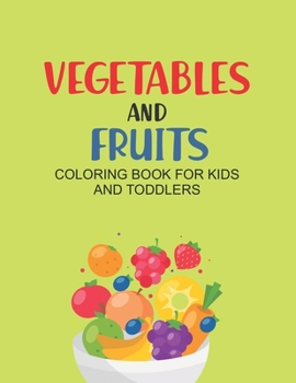 Paperback Vegetables And Fruits Coloring Book For Kids And Toddlers: Fun And Healthy Coloring Pages, Fruits And Vegetable Design Collection To Color And Trace Book