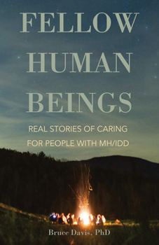 Fellow Human Beings: Real Stories of Caring for People with MH/IDD