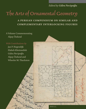 Hardcover The Arts of Ornamental Geometry: A Persian Compendium on Similar and Complementary Interlocking Figures. a Volume Commemorating Alpay Özdural [Persian] Book