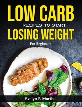 Paperback Low Carb Recipes to Start Losing Weight: For Beginners Book
