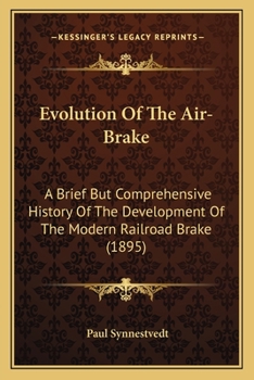 Paperback Evolution Of The Air-Brake: A Brief But Comprehensive History Of The Development Of The Modern Railroad Brake (1895) Book
