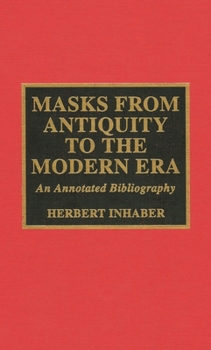 Hardcover Masks from Antiquity to the Modern Era: An Annotated Bibliography Book