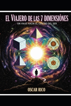 Paperback El Viajero de Las 7 Dimensiones: Un Viaje Hacia El Centro del Ser [Spanish] Book