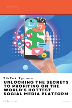 Paperback TikTok Tycoon: Unlocking the Secrets to Profiting on the World's Hottest Social Media Platform Book
