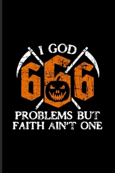 I God 666 Problems But Faith Ain't One: Creepy Satan Undated Planner Weekly & Monthly No Year Pocket Calendar Medium 6x9 Softcover For Satan & Horror Movie Lover Fans