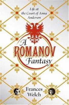 Hardcover A Romanov Fantasy: Life at the Court of Anna Anderson Book