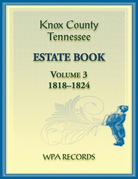 Paperback Knox County, Tennessee Estate Book 3, 1818-1824 Book