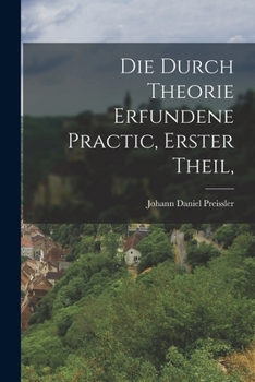 Paperback Die durch Theorie erfundene Practic, Erster Theil, [German] Book
