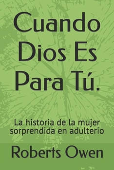 Paperback Cuando Dios Es Para Tú.: La historia de la mujer sorprendida en adulterio [Spanish] Book