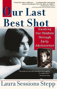 Paperback Our Last Best Shot: Guiding Our Children Through Early Adolescence Book