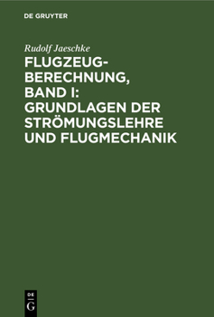 Flugzeugberechnung, Band I: Grundlagen Der Strömungslehre Und Flugmechanik (German Edition)
