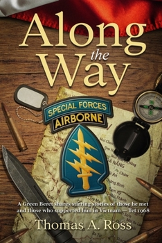 Along the Way: A Green Beret shares stirring stories of those he met and those who supported him in Vietnam — Tet 1968