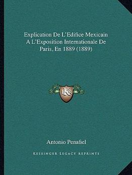 Paperback Explication De L'Edifice Mexicain A L'Exposition Internationale De Paris, En 1889 (1889) [French] Book