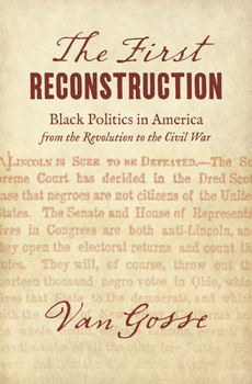 Hardcover The First Reconstruction: Black Politics in America from the Revolution to the Civil War Book