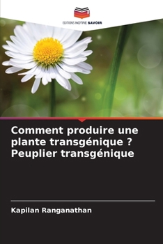Comment produire une plante transgénique ? Peuplier transgénique (French Edition)