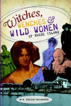 Witches, Wenches and Wild Women of Rhode Island - Book  of the Wicked Series
