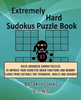 Paperback Extremely Hard Sudokus Puzzle Book #7: Solve Advanced Sudoku Puzzles To Improve Your Cognitive Brain Functions And Memory (Large Print, Suitable For T Book
