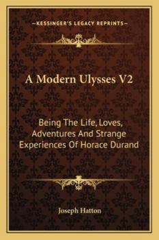 Paperback A Modern Ulysses V2: Being The Life, Loves, Adventures And Strange Experiences Of Horace Durand Book